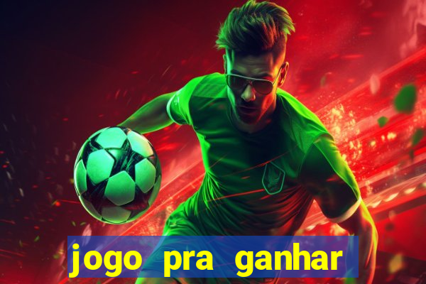 jogo pra ganhar dinheiro rapido